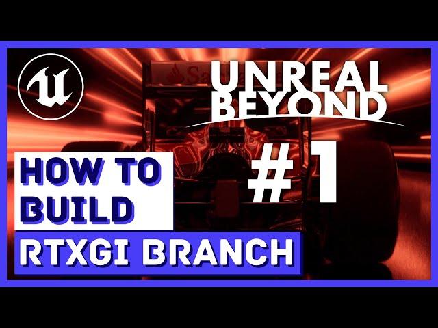 UNREAL BEYOND #1 | How to Build Nvidia RTXGI Unreal Engine Source Branch