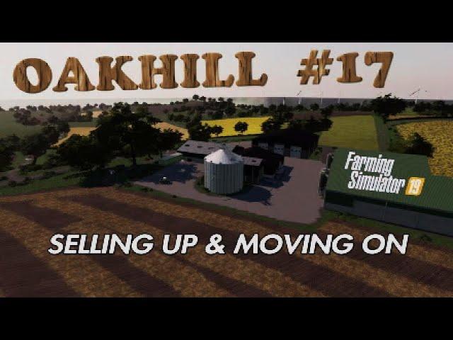 OAKHILL #17 | "SELLING UP & MOVING ON" | Farming Simulator 19 | PS5 | PS4 | FS19 | (Gameplay)