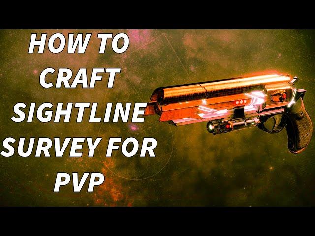 HOW TO CRAFT SIGHTLINE SURVEY FOR PVP IN DESTINY 2!!
