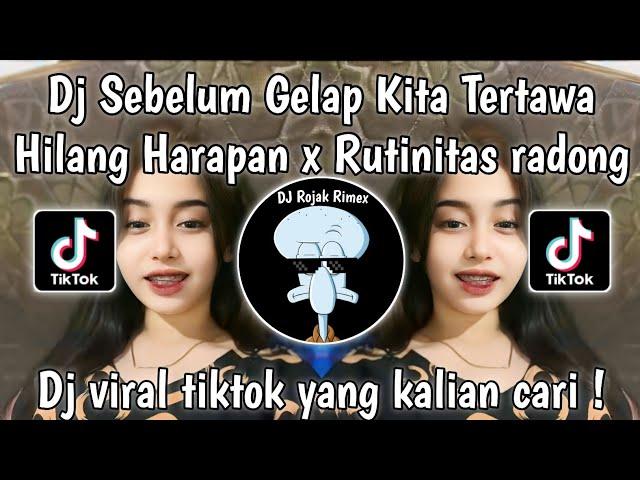 DJ HILANG HARAPAN X RUTINITAS RADONG | DJ SEBELUM GELAP KITA TERTAWA X RUTINITAS RADONG VIRAL TIKTOK