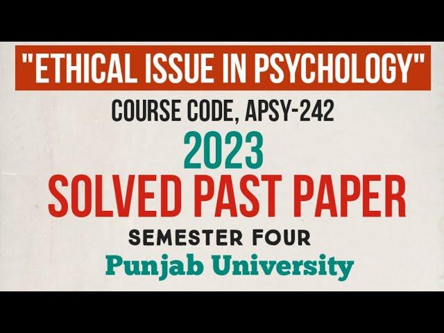 Ethical issues in Psychology | Solved Past Paper 2023 | Semester 4 | Punjab University| APSY242