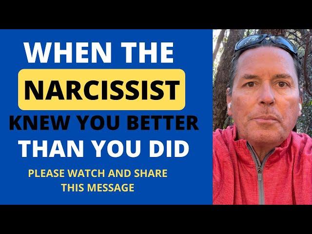 THE NARCISSIST KNEW YOU BETTER THAN YOU DID