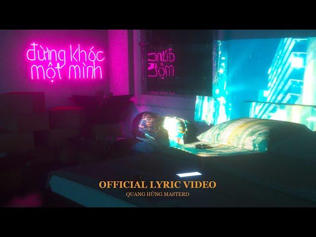 QUANG HÙNG MASTERD - Đừng Khóc Một Mình (Official Lyric Video)