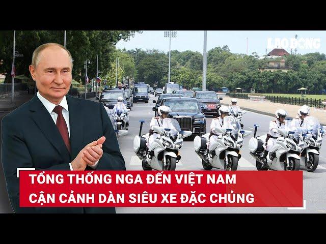 Tổng thống Nga Putin đến Việt Nam, cận cảnh dàn siêu xe đặc chủng sẵn sàng tiếp đón | BLĐ