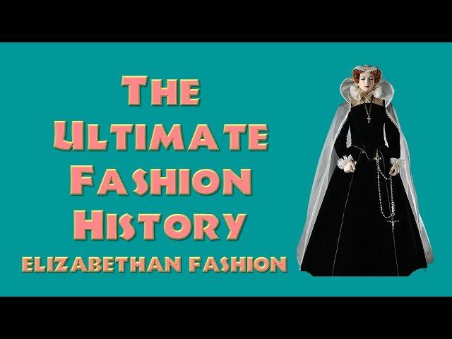 THE ULTIMATE FASHION HISTORY:  The Elizabethan Era