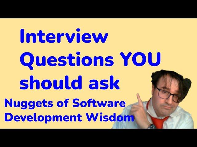 Interview Questions YOU should ask - Nuggets of Software Development Wisdom