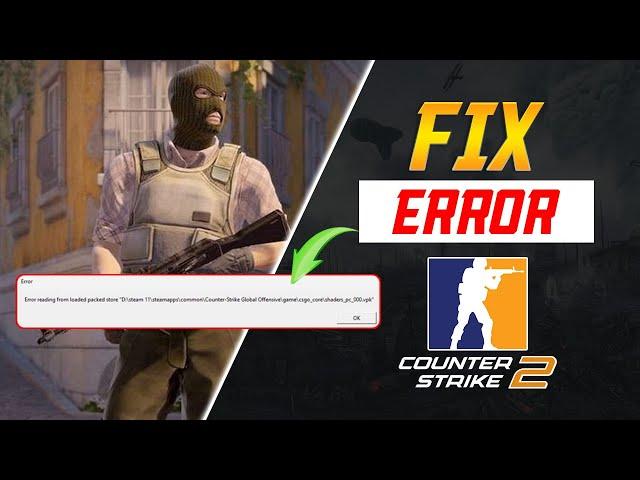 How to Fix Error Reading from Loaded Packed Store CS2 on PC | CS2 Loaded Packed Store Error