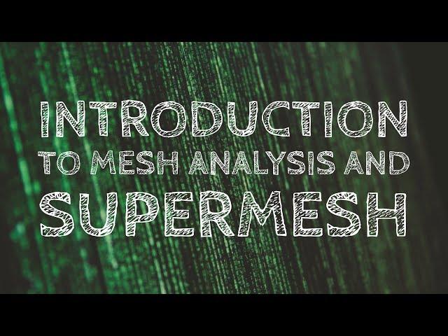 Introduction to Mesh/Loop Analysis And Supermesh