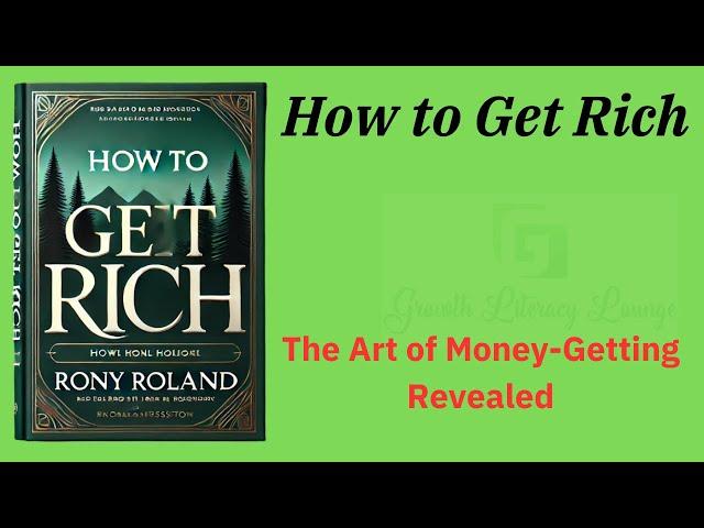 How to Get Rich: The Art of Money-Getting Revealed (Audio-Book)