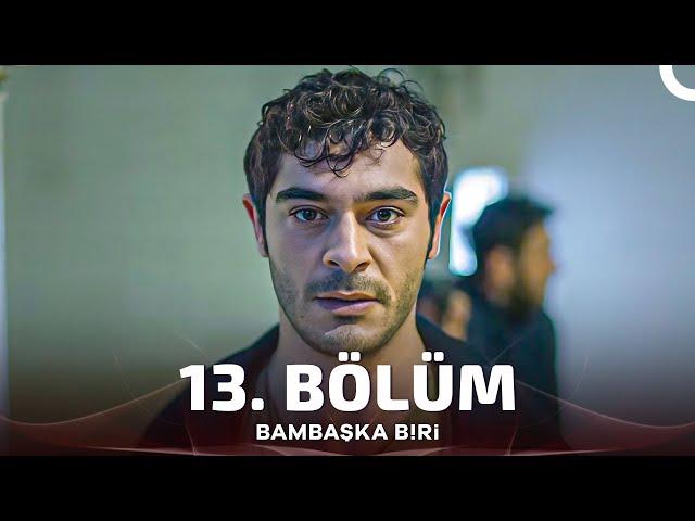 Bambaşka Biri 13. Bölüm