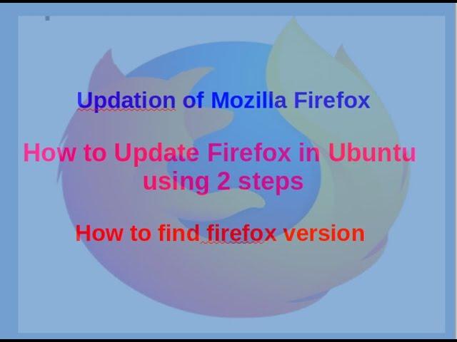 Updation of Mozilla Firefox#How to update Firefox in Ubuntu Using 2 Steps#How tofind firefox version