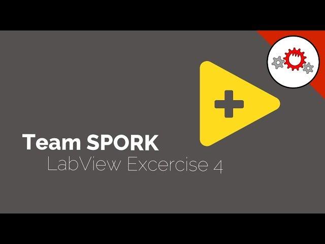 Team SPORK Labview Tutorial Exercises - Exercise 4