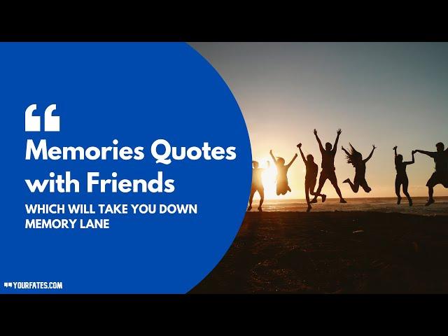 Top 10 Memories Quotes with Friends which will take you to unforgettable moments with friends