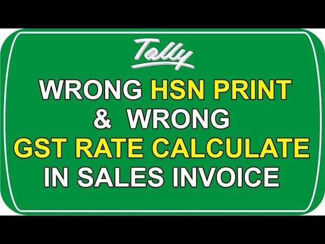 How to solve Wrong HSN print & GST Tax Rate Calculate  in sales invoice in Tally ERP 9