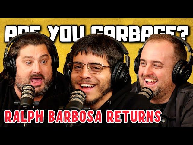 Are You Garbage Comedy Podcast: Ralph Barbosa Returns!