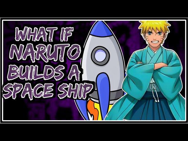 What If Naruto Builds A Spaceship || Part-1 ||