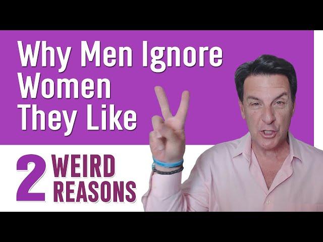 Why Men Ignore Women They Like ~ 2 Weird Psychological Phenomenon's