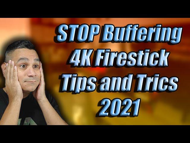 2021 Stop Buffering on 4K Firestick Tips and Tricks