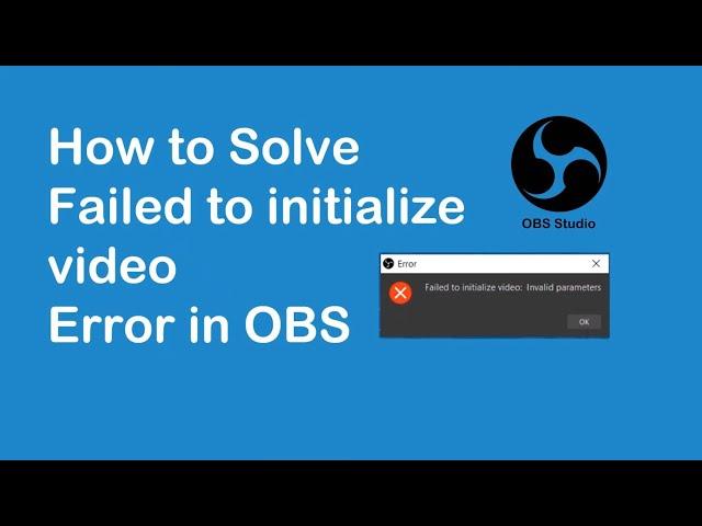 Error: Failed to initialize video: Invalid parameters in OBS Studio | SOLVED