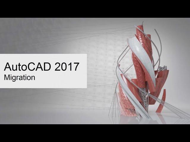 AutoCAD 2017 - New Feature - Advanced Migration Tools