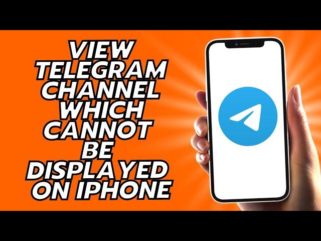 How To View Telegram Channel Which Cannot Be Displayed On iPhone