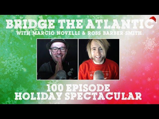 100 EPISODE HOLIDAY SPECTACULAR SPECIAL (PART 1) | Bridge The Atlantic