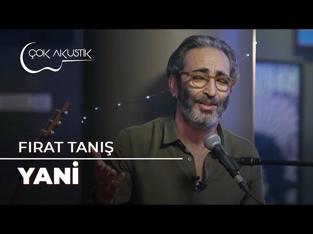 Fırat Tanış - Yani | Çok Akustik