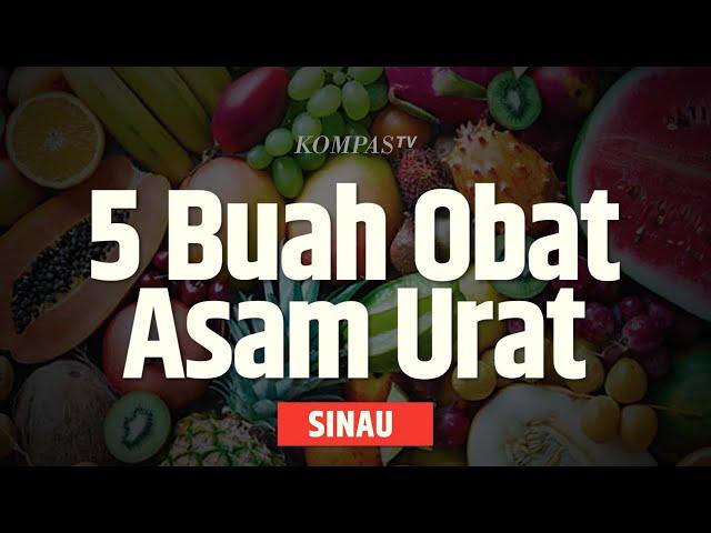 Buah yang Direkomendasikan untuk Penderita Asam Urat| SINAU