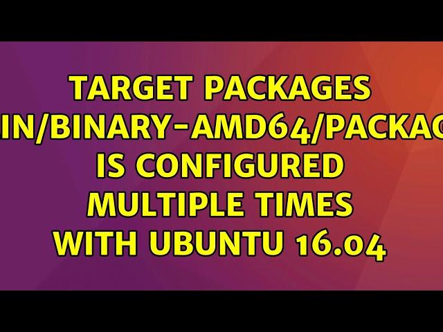 Ubuntu: Target Packages (main/binary-amd64/Packages) is configured multiple times with Ubuntu 16.04