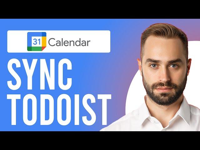 How to Sync Todoist with Google Calendar (Step-by-Step Process)