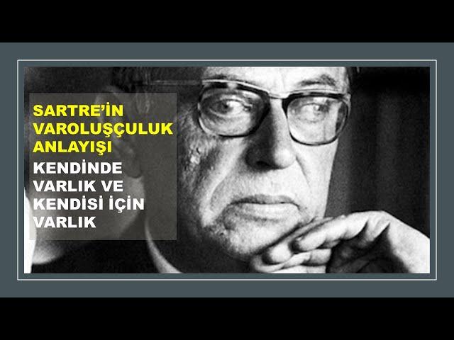 Sartre’ın Varoluşçuluk Anlayışı: Kendinde Varlık ve Kendisi İçin Varlık