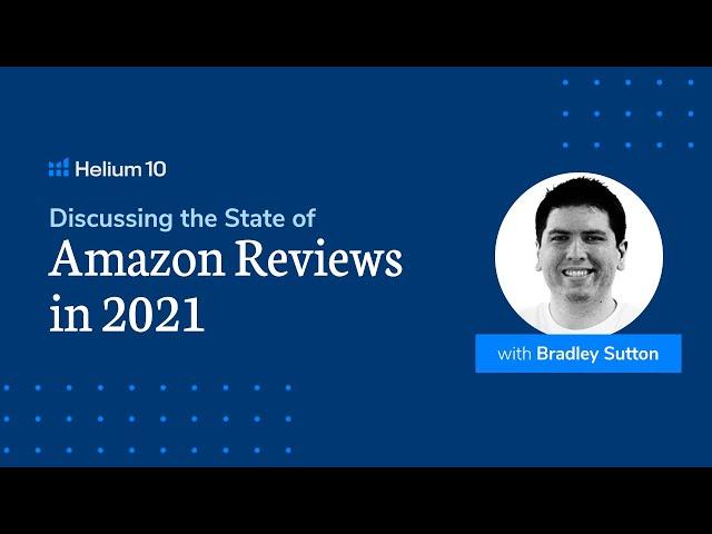 Discussing the State of Amazon Reviews in 2021 | Helium 10