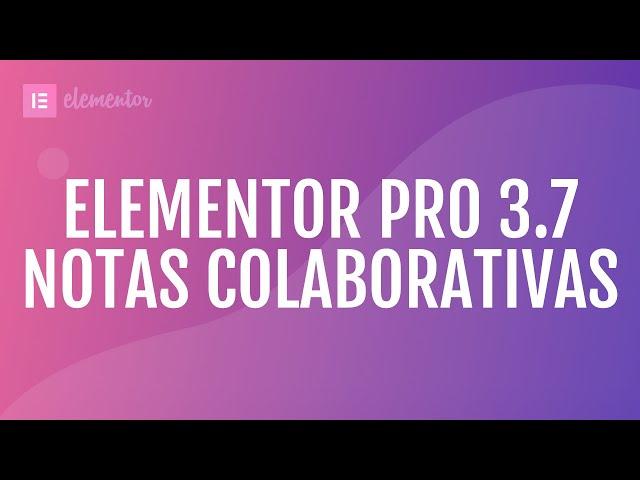 Novedades Elementor PRO 3.7 – Notas colaborativas, botón de Stripe y más capacidades dinámicas