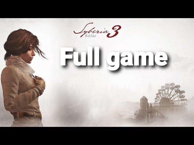 Syberia 3 | Full Gameplay Walkthrough | No Commentary