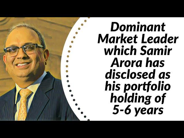 Dominant Market Leader which is Samir Arora's Portfolio Holding of 5-6 Years