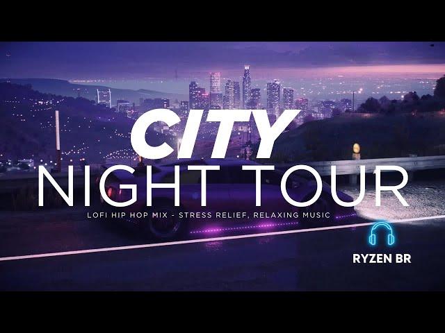 City ​​Night Tour - Lofi Hip Hop Mix Music - Stress Relief, Relaxing