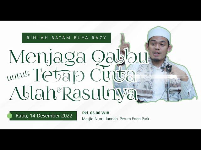 Menjaga Qalbu Untuk Tetap Cinta Allah dan Rasul-Nya, Abuya Dr. Arrazy Hasyim, MA.Hum