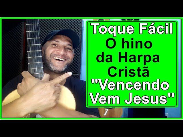 COMO TOCAR DE FORMA FÁCIL O HINO ''VENCENDO VEM JESUS'' DA - HARPA CRISTÃ - NO VIOLÃO! #13