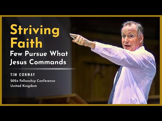 Striving Faith: Few Pursue What Jesus Commands (Luke 13:24) - Tim Conway