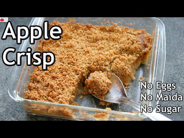 Apple Crisp - Eggless Healthy Apple Crisp Recipe - No Maida, No Eggs, No Refined Sugar