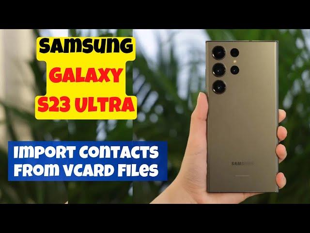 Samsung Galaxy S23 Ultra How to Import Contacts from vCard Files