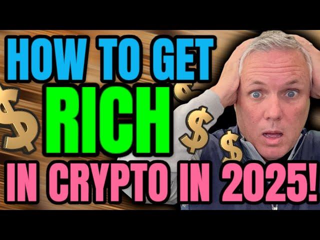 HOW YOU ARE GOING TO GET RICH IN CRYPTO IN 2025! THE "SECRET" TO CRYPTO PROFITS - REVEALED!