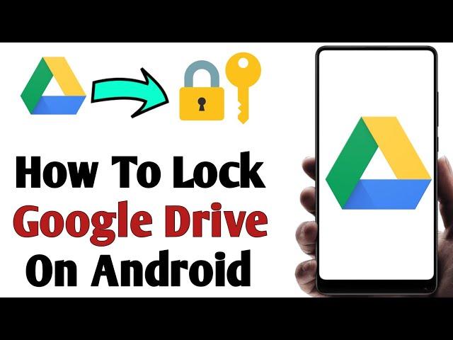 How To Lock Your Google Drive on Android