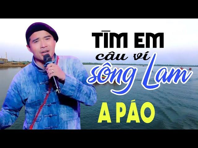 Tìm Em Câu Ví Sông Lam - A Páo - Dân ca xứ Nghệ mở loa to cả xóm khen hay