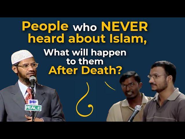 People Who Never Heard About Islam, What Does Islam Say About Them? | Dr Zakir Naik