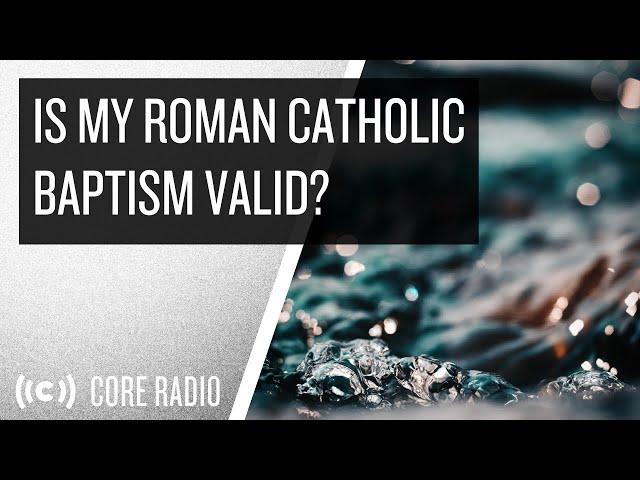 Is My Roman Catholic Baptism Valid?