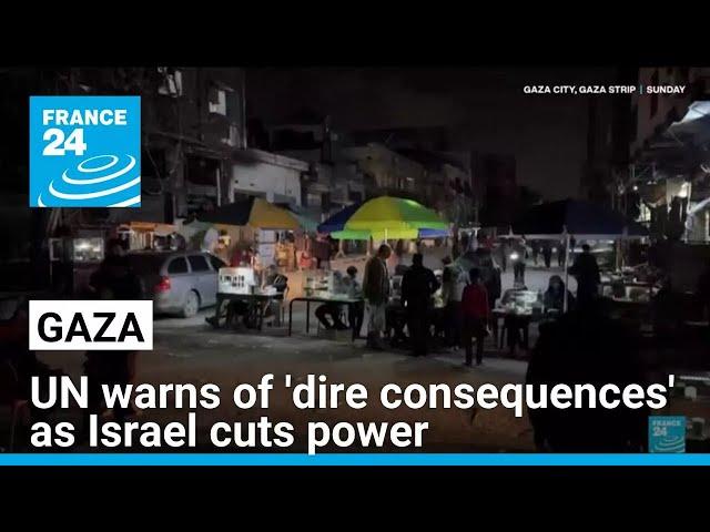 UN warns of 'dire consequences' as Israel cuts power to Gaza • FRANCE 24 English