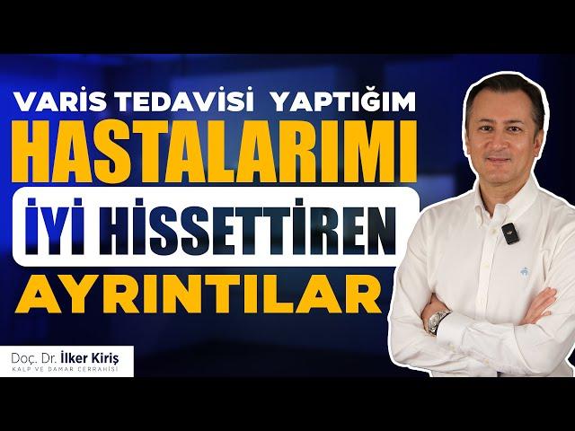 VARİS TEDAVİSİNDE HASTALARIMIN KENDİNİ İYİ HİSSETMESİ İÇİN NELER YAPIYORUM?