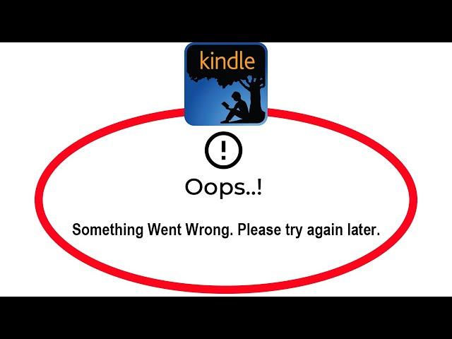 How To Fix Kindle App Oops Something Went Wrong Please Try Again Later Problem