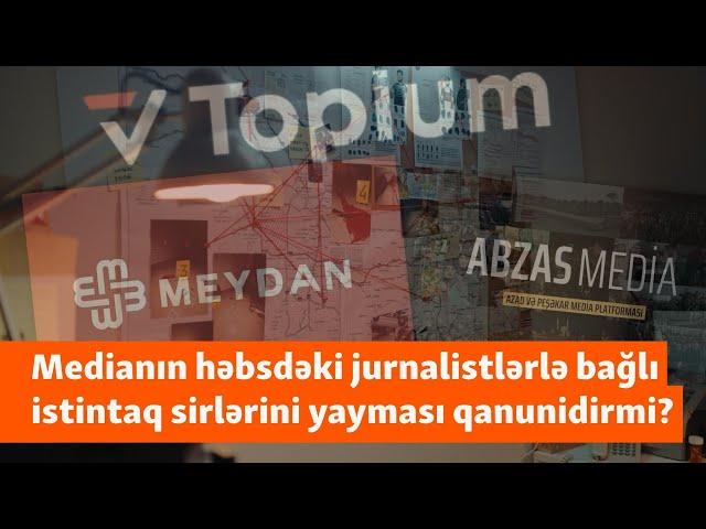 Həbs edilən jurnalistlərin “ifşa” reportajları: İstintaq sirləri mediaya necə yol tapır?